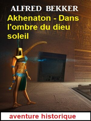 cover image of Akhenaton--Dans l'ombre du dieu soleil